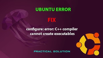 UBUNTU FIX: configure: error: C++ compiler cannot create executables