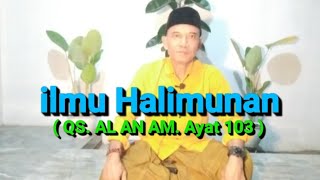 ILMU HALIMUNAN ( QS. AL AN AM. Ayat 103 )