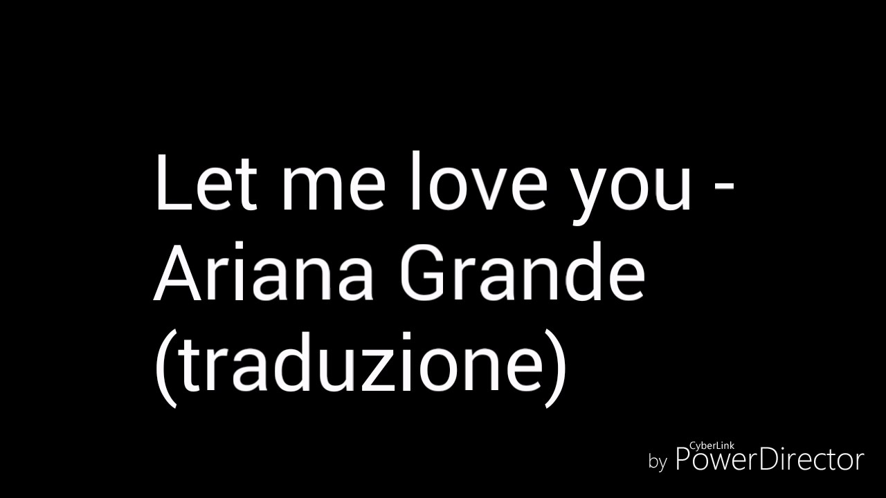 Let Me Love You Ariana Grande Traduzione Youtube