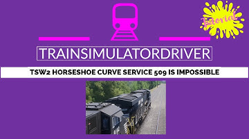 TSW2 Horseshoe Curve Service 509 is Impossible, apparently, not... Tutorial!