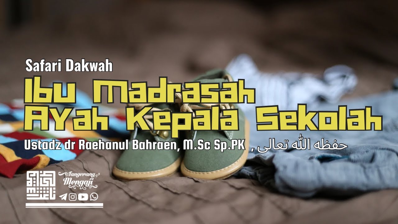 Ibu Madrasah Dan Ayah Kepala Sekolah I Ustadz Dr Raehanul Bahraen, M.Sc, Sp.PK حفظه الله تعالى