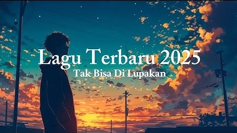Lagu Terbaru 2025 - Tak Bisa Di lupakan - Official Video Lirik