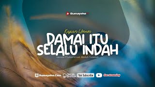 Damai Itu Selalu Indah - Ustadz Muhammad Abduh Tuasikal, M.Sc