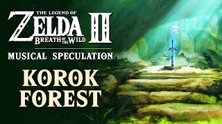 Korok Forest Revisited - Breath of the Wild 2 Musical Speculation [Zelda BotW New Music]