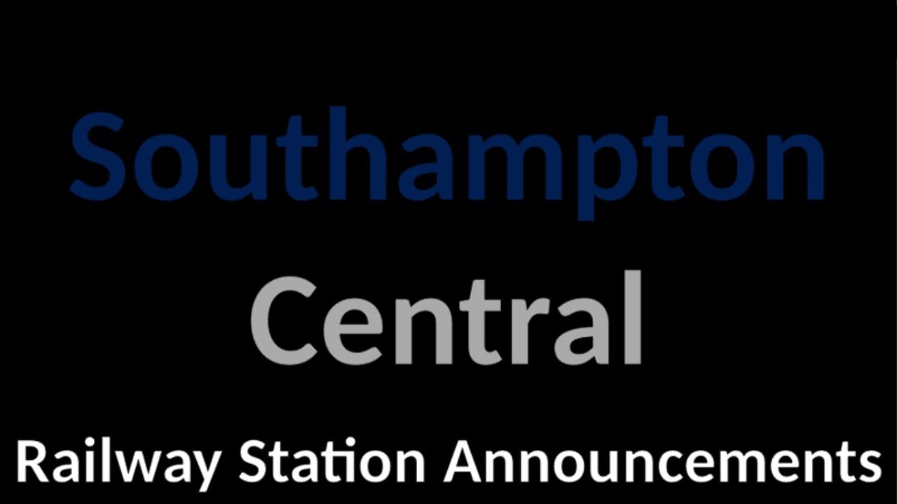 Southampton Central Railway Station Announcements YouTube