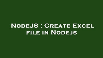 NodeJS : Create Excel file in Nodejs