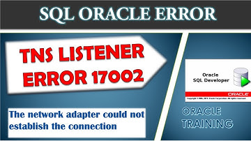 ORACLE ERROR: The network adapter could not establish the connection - Listener Error 17002