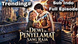 Dewi Penyelamat Sang Raja Full Episode Drama China Sub Indo