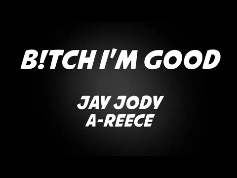 Jay Jody ft A-Reece - B!TCH I'M GOOD Lyrics - YouTube