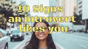 Here Are 10 Signs an Introvert Likes You!
