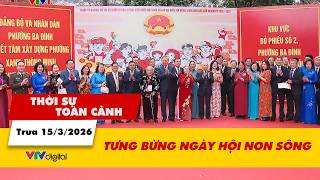 Thời sự toàn cảnh trưa 15/3: Tưng bừng Ngày hội non sông | VTV24