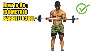 HOW TO DO ISOMETRIC BARBELL CURL - 408 CALORIES PER HOUR - (Back Workout).