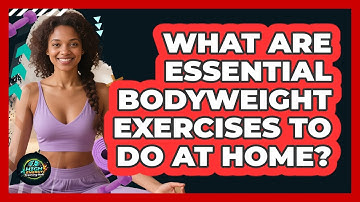 What Are Essential Bodyweight Exercises To Do At Home?