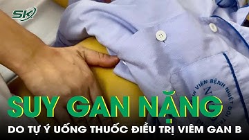 Suy gan nặng, da vàng như nghệ do tự uống thuốc chữa viêm gan B | SKĐS