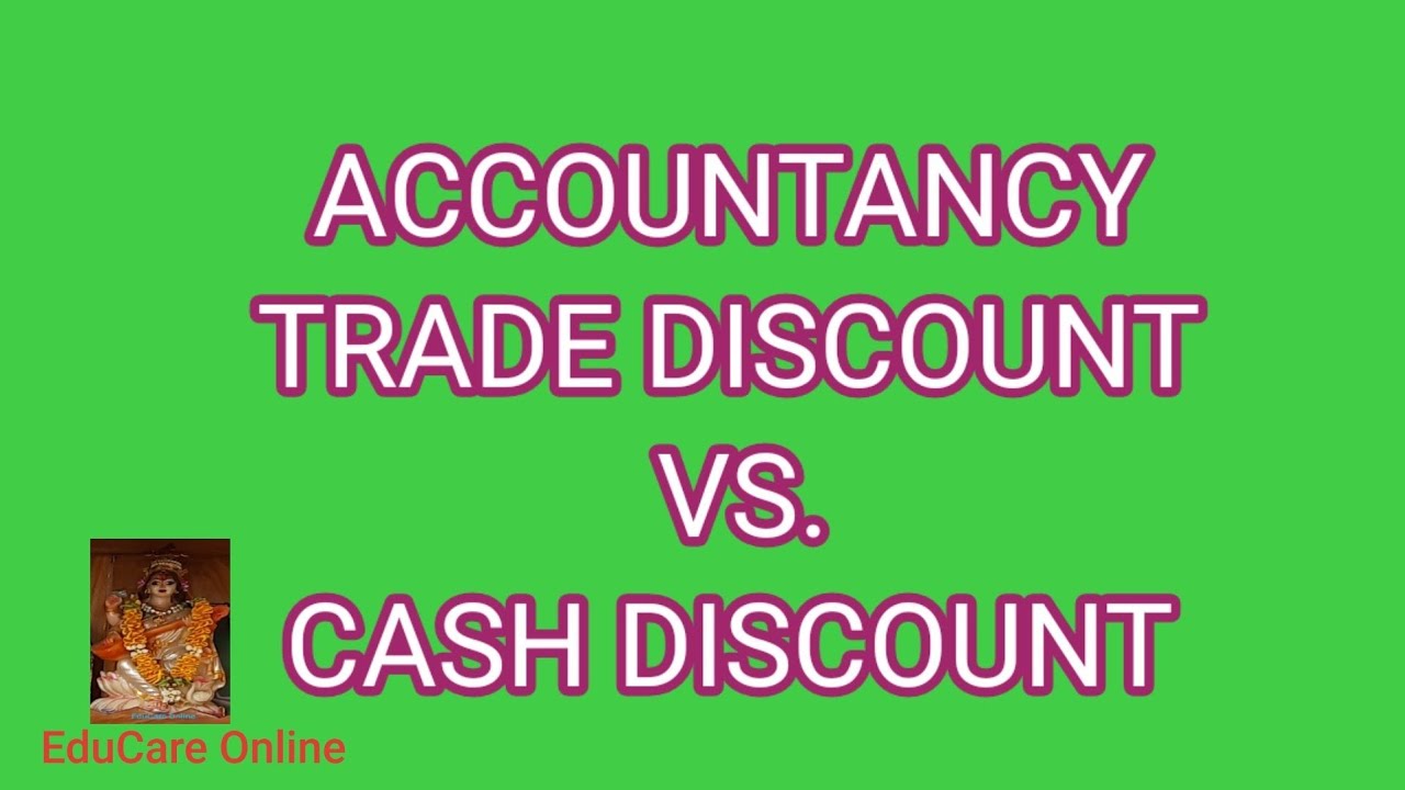 Class 16 TRADE DISCOUNT Vs. CASH DISCOUNT , ACCOUNTING TREATMENT