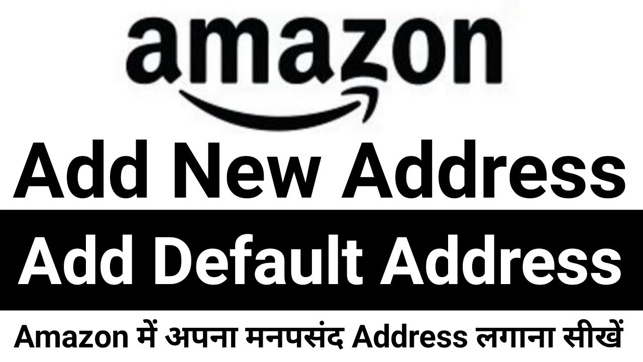 Amazon address Change Amazon New Address Add Amazon Default Address