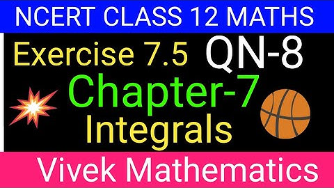 Ncert Class12 Maths Ch-7 Integrals Exercise-7.5 Solution Of Question Number 8 @vivekmathematics122