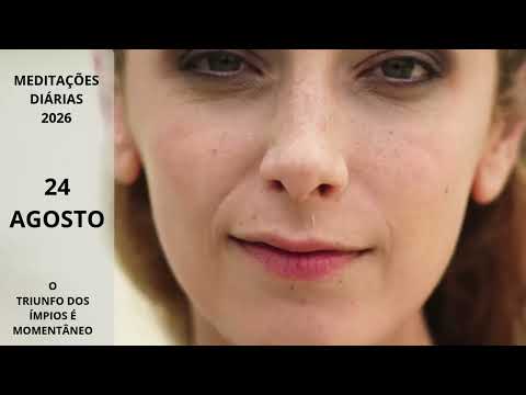 24.08 o Triumfo Dos Ímpios é Momentâneo: Meditações Diárias 2026-24 Agosto