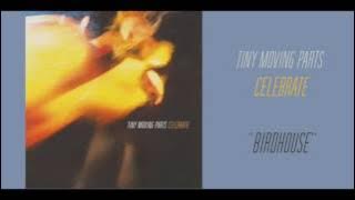Tiny Moving Parts - 'Birdhouse'