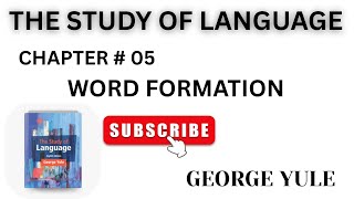 Word Formation | Chapter 5 Word Formation by George Yule in The Study of Language | Linguistics