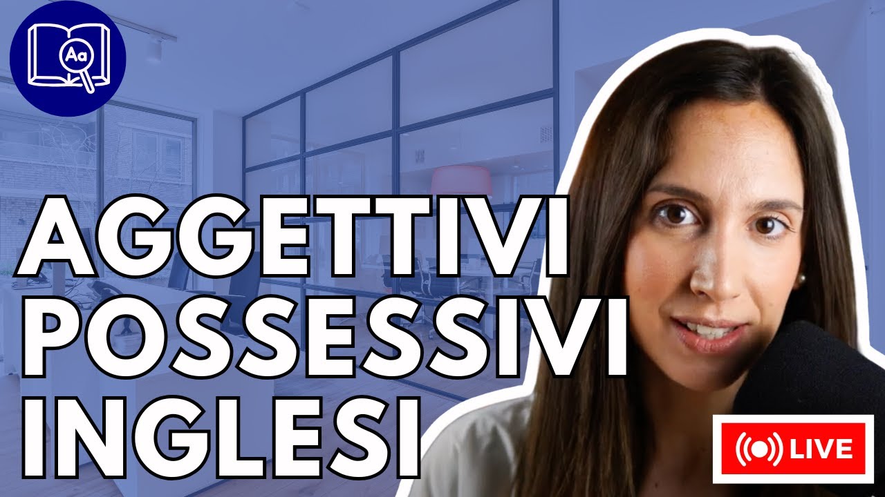 Aggettivi Possessivi inglesi – Live per Principianti A1.1