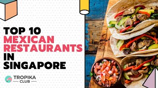 Top 10 Mexican Restaurants in Singapore | Tropika Club Magazine