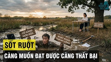 NGHỊCH LÝ VỀ SỰ SỐT RUỘT - KHI CÀNG CHĂM CHĂM VÀO VẠCH ĐÍCH VÀ KẾT QUẢ BẠN SẼ CÀNG NHANH THẤT BẠI