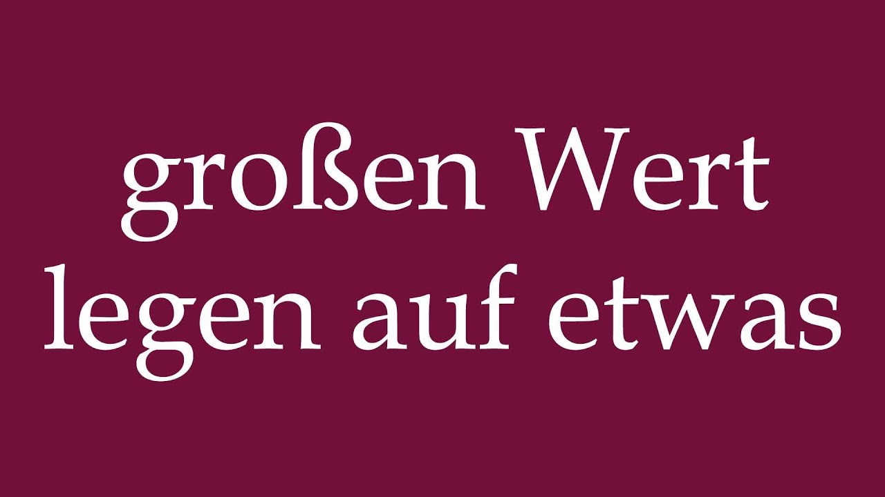 Auf Etwas Wert Legen Synonym www.youtube.com