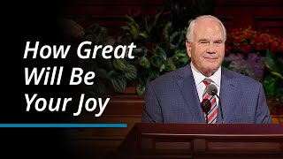 How Great Will Be Your Joy | Ronald A. Rasband | October 2023 General Conference