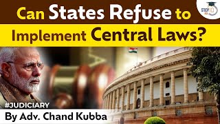 Can States Refuse to Implement Central Laws? | Judiciary | UPSC