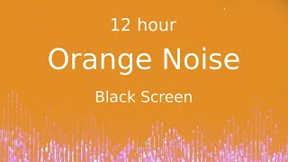 Orange Noise Black Screen  12 hour