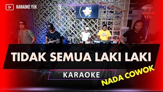 TIDAK SEMUA LAKI LAKI KARAOKE NADA COWOK PRIA