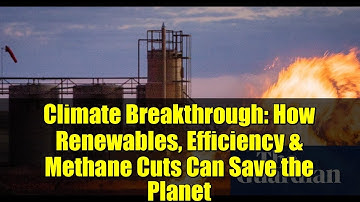 Climate Breakthrough: How Renewables, Efficiency & Methane Cuts Can Save the Planet