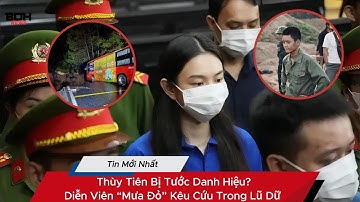 Điểm Tin 20/11: Thùy Tiên Bị Tước Danh Hiệu? Diễn Viên “Mưa Đỏ” Kêu Cứu Trong Lũ Dữ