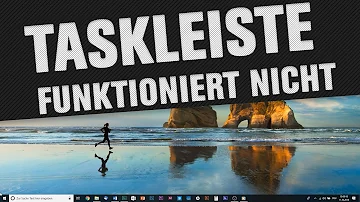 Was tun wenn die Taskleiste nicht mehr funktioniert?