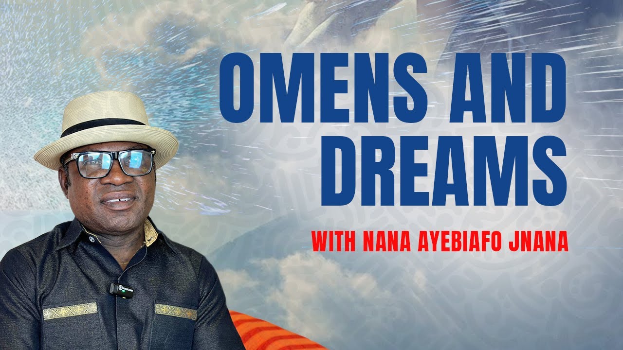 OMENS AND DREAMS WITH NANA AYEBIAFO JNANA