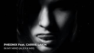 Pheonix Feat. Carrie Lakin - In My Mind (Alex K Mix)