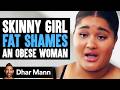 Skinny Girl Fat Shames Stranger, Instantly Regrets Her Decision | Dhar Mann