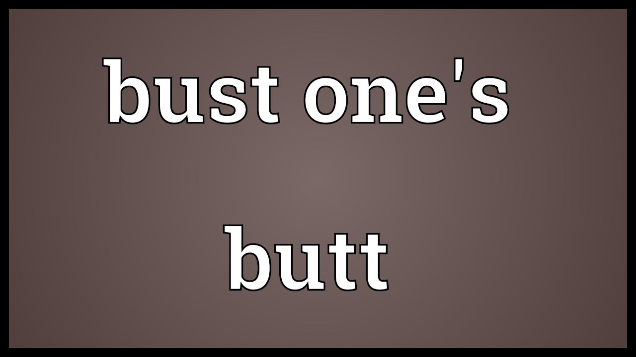 Bust one's butt Meaning YouTube