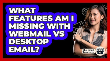 What Features Am I Missing With Webmail Vs Desktop Email? - TheEmailToolbox.com