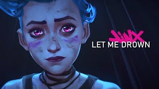 Jinx | Let Me Drown @SurrenderToRandomness