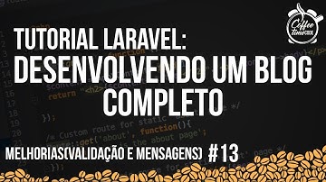 Tutorial Laravel - Developing a Complete Blog # 13 - Improvements (Validation and Messages)