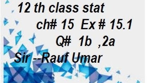 12th class stat  ch15 ex15.1 q1b, 2a ch15 association/statsrauf