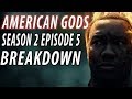 AMERICAN GODS Season 2 Episode 5 Breakdown & Details You Missed!