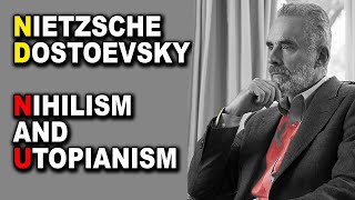 Jordan Peterson: Men Between Nihilism and Utopianism (Nietzsche | Dostoevsky)