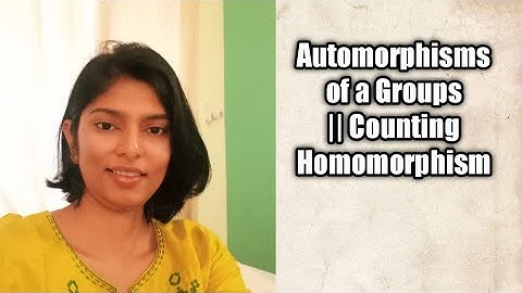 Automorphisms of Groups || Question of CSIR NET About  Counting Homomorphism
