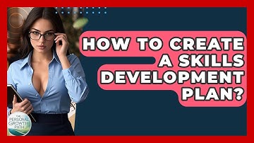 How To Create A Skills Development Plan? - The Personal Growth Path