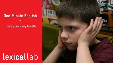 ONE-MINUTE ENGLISH: save your breath LEARN WITH LEXICAL LAB