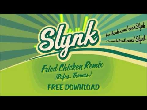 Slynk - Fried Chicken Remix (Rufus Thomas)