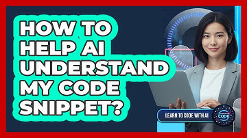 How To Help AI Understand My Code Snippet?